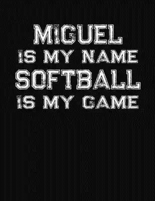 Miguel Is My Name Softball Is My Game: Softball Themed College Ruled Compostion Notebook - Personalized Gift for Miguel