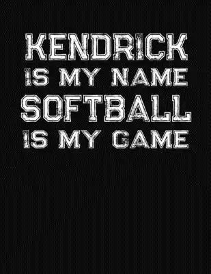 Kendrick Is My Name Softball Is My Game: Softball Themed College Ruled Compostion Notebook - Personalized Gift for Kendrick