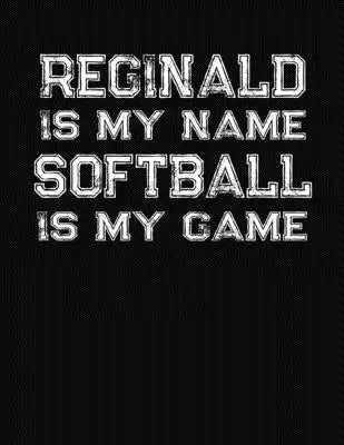 Reginald Is My Name Softball Is My Game: Softball Themed College Ruled Compostion Notebook - Personalized Gift for Reginald
