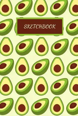 Sketch Book: Avocado Themed Gift- Novelty Gifts Sketchbook For Doodling & Drawing- Avocado Lover Gift - Avocado Gifts for teen girl