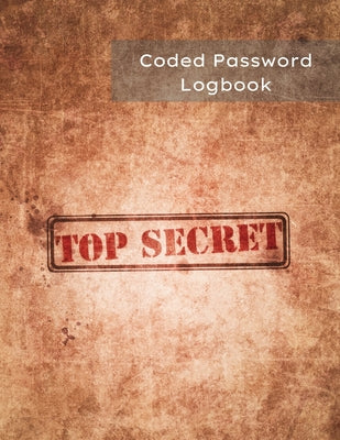 Coded Password Logbook Top Secret: Password Journal For Seniors, Organizer, Keeper - Be Protected with Coded Version ( Easy only for the owner ) - Vau