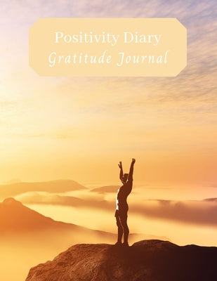 Positivity Diary and Gratitude Journal: Only Positive Thoughts Happy Memories What I'm Loving about Life