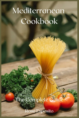 Mediterranean Cookbook: The Complete Guide