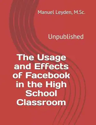 The Usage and Effects of Facebook in the High School Classroom