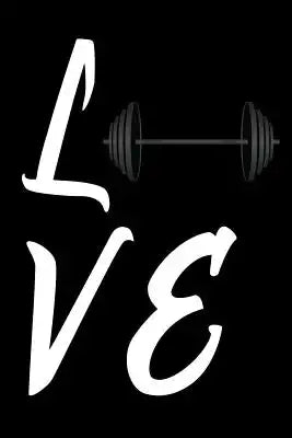 Love: Barbell Fitness Bodybuilding Lovers Gift Notebook