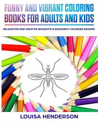 Funny And Vibrant Coloring Books For Adults And Kids: Relaxation And Creative Mosquito & Dragonfly Coloring Designs (Mosquito & Dragonfly Coloring Ser