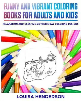 Funny And Vibrant Coloring Books For Adults And Kids: Relaxation And Creative Mother's Day Coloring Designs (Mother's Day Coloring Series) (Volume 1)