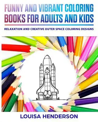 Funny And Vibrant Coloring Books For Adults And Kids: Relaxation And Creative Outer Space Coloring Designs (Outer Space Coloring Series) (Volume 1)
