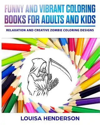 Funny And Vibrant Coloring Books For Adults And Kids: Relaxation And Creative Zombie Coloring Designs (Zombie Coloring Series) (Volume 1)