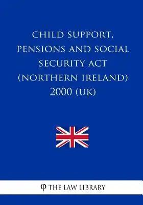 Child Support, Pensions and Social Security Act (Northern Ireland) 2000 (UK)