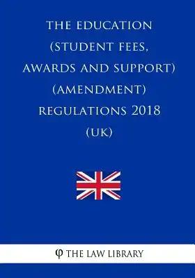 The Education (Student Fees, Awards and Support) (Amendment) Regulations 2018 (UK)