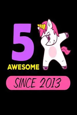 5 Awesome Since 2013: Cute Dabbing Unicorn 5th Birthday Gift Notebook