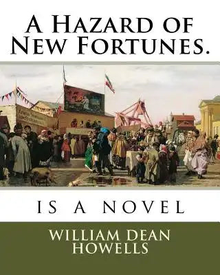 A Hazard of New Fortunes.: is a novel