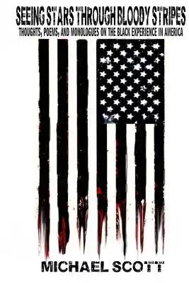 Seeing Stars Through Bloody Stripes: Thoughts, Poems, and Monologues on the Black Experience in America