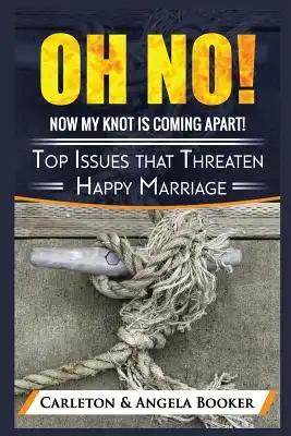 Oh No! MY Knot is Coming Apart: Top Issues that Threaten Even Happy Marriages