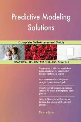 Predictive Modeling Solutions: Complete Self-Assessment Guide