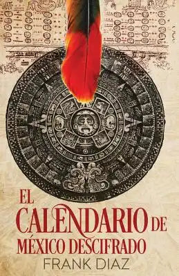El Calendario de México Descifrado: La Cuenta Nahuatl