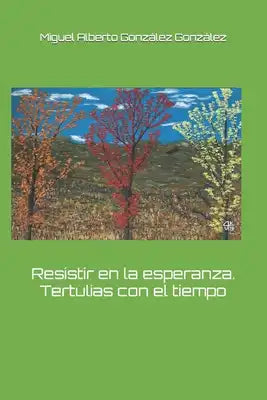 Resistir en la esperanza. Tertulias con el tiempo