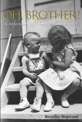Oh, Brother!: Confessions of a Long-Suffering Sister