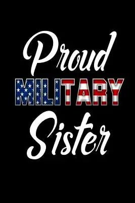 Proud Military Sister: Military Family Support Gift Notebook for Sister