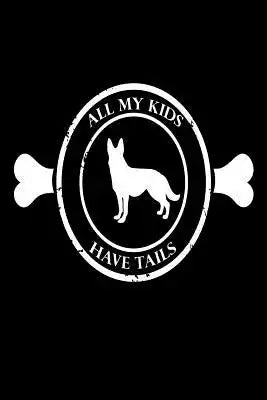 All My Kids Have Tails: Funny German Shepherd Dog Owners Gift Notebook