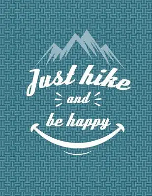 Just Hike And Be Happy Notebook - Wide Ruled: 8.5 x 11 - 200 Pages - School Student Teacher Office