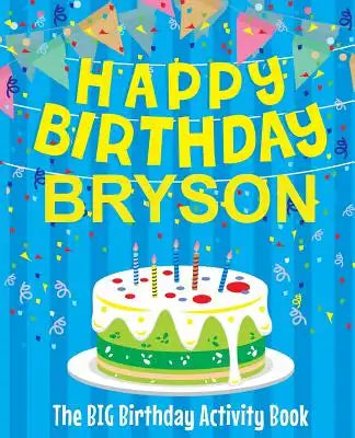 Happy Birthday Bryson - The Big Birthday Activity Book: (Personalized Children's Activity Book)