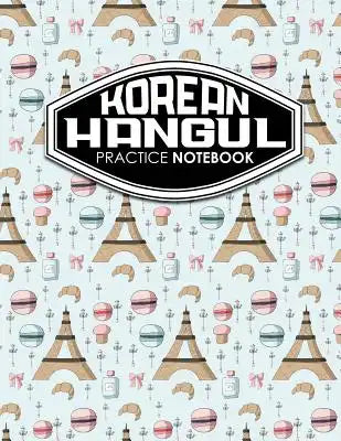 Korean Hangul Practice Notebook: Hangul Practice Book, Korean Hangul Practice Book, Korean Alphabet Workbook, Korean Language Workbook, Cute Paris Cov