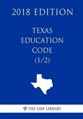 Texas Education Code (1/2) (2018 Edition)