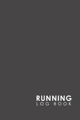 Running Log Book: My Running Diary, Runners Training Log, Running Logs, Track Distance, Time, Speed, Weather, Calories & Heart Rate