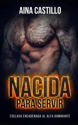 Nacida Para Servir: Esclava Encadenada Al Alfa Dominante