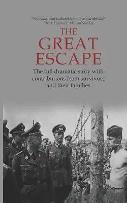 The Great Escape: The Full Dramatic Story with Contributions from Survivors and Their Families