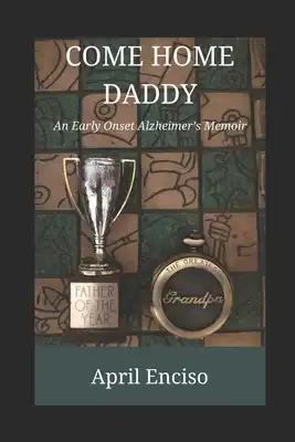 Come Home, Daddy: An Early-Onset Alzheimer's Memoir