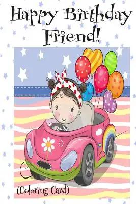 HAPPY BIRTHDAY FRIEND! (Coloring Card): Personalized Birthday Card for Girls, Inspirational Birthday Messages!