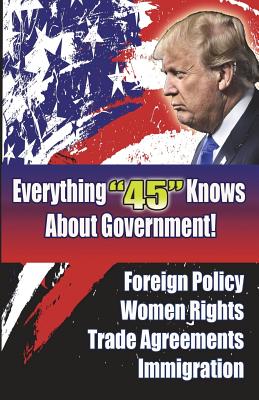 Everything "45" Knows About Government!