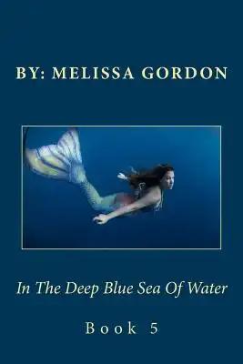 In The Deep Blue Sea Of Water: Book 5