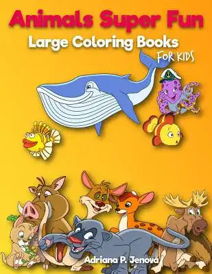 Animals Super Fun: Large coloring books for kids: Toddler Coloring Book, Kids Coloring Book Ages 2-4, 4-8, Boys, Girls, Fun Early Learnin