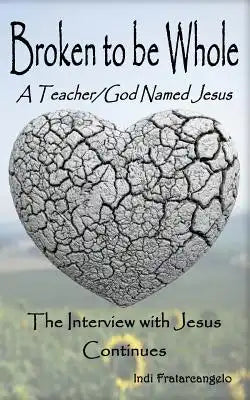 Broken To Be Whole: A Teacher/God Named Jesus...The Interview with Jesus Continues