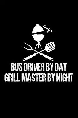 Bus Driver By Day Grill Master By Night: Funny BBQ Grill Gift Notebook For Bus Drivers