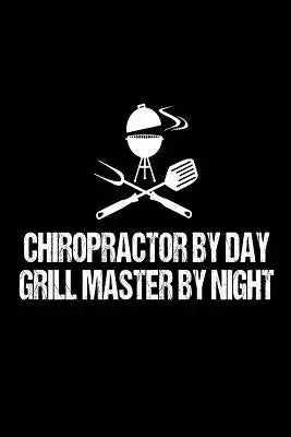 Chiropractor By Day Grill Master By Night: Funny BBQ Grill Gift Notebook for Chiropractic Therapists