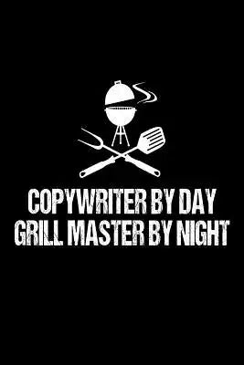 Copywriter By Day Grill Master By Night: Funny Website Content Writers BBQ Grill Gift Notebook