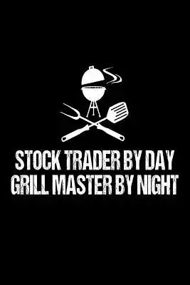 Stock Trader By Day Grill Master By Night: Funny Best Grill Master Ever Gift Notebook For Stock Traders