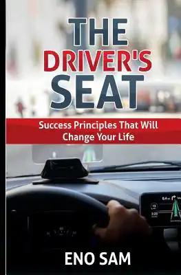The Driver's seat: Success principles that will change your life