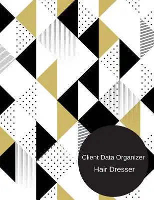 Client Data Organizer Hair Dresser: Smart Alphabetical Hair Stylist Client Organizer & Client Management System. Including Address Details And Appoint