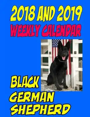 2018 and 2019 Weekly Calendar Black German Shepherd: Two Year Calendar, Personal info, and more