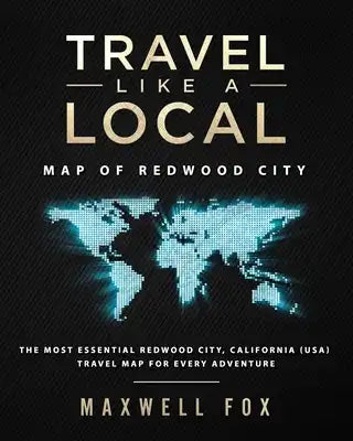 Travel Like a Local - Map of Redwood City: The Most Essential Redwood City, California (USA) Travel Map for Every Adventure