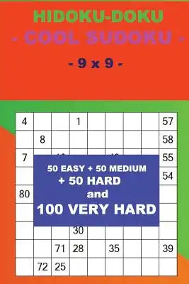 HIDOKU-DOKU - COOL SUDOKU - 9 x 9-: 50 EASY + 50 MEDIUM + 50 HARD and 100 VERY HARD. This is the perfect book for you.