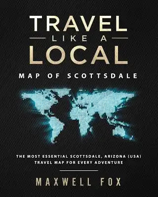 Travel Like a Local - Map of Scottsdale: The Most Essential Scottsdale, Arizona (USA) Travel Map for Every Adventure