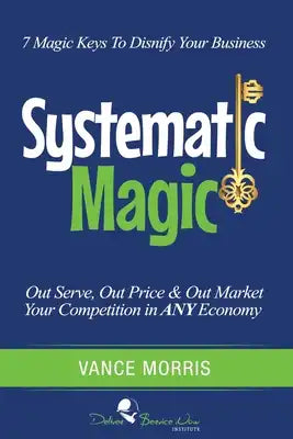 Systematic Magic: 7 Magic Keys to Disnify Any Business