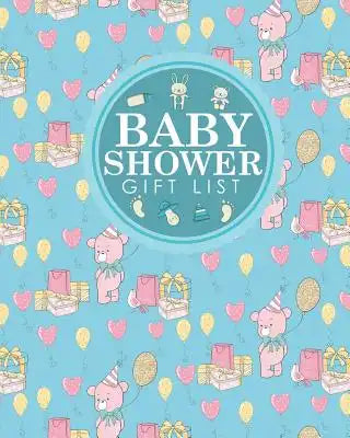 Baby Shower Gift List: Baby Shower Memory Book, Gift Record Book, Gift List, Present List, Recorder, Organizer, Keepsake, Cute Birthday Cover
